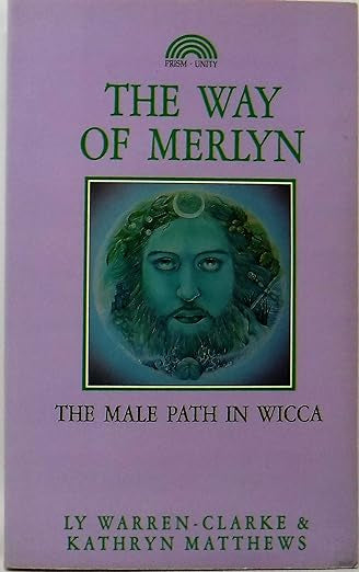Way of Merlyn: The Male Path in Wicca- Ly Warren Clarke & Katheryn Matthews (SECOND HAND)