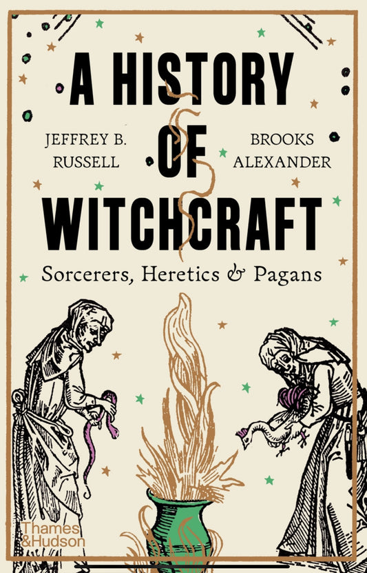 A History of Witchcraft: Sorcerers, Heretics & Pagans - Jeffrey B. Russell & Brooks Alexander