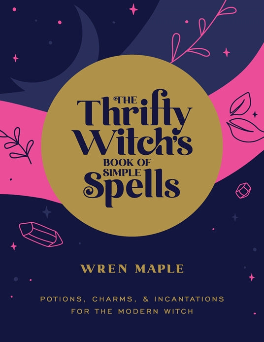 The Thrifty Witch’s book of simple Spells - Wren Maple