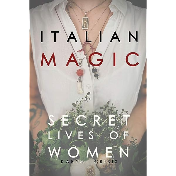 Italian Magic: Secret Lives of Women: Secret Lives of Women - Karyn Crisis
