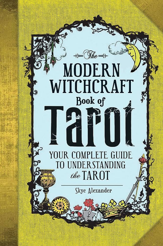 The Modern Witchcraft Book of Tarot: Your Complete Guide to Understanding the Tarot - Skye Alexander