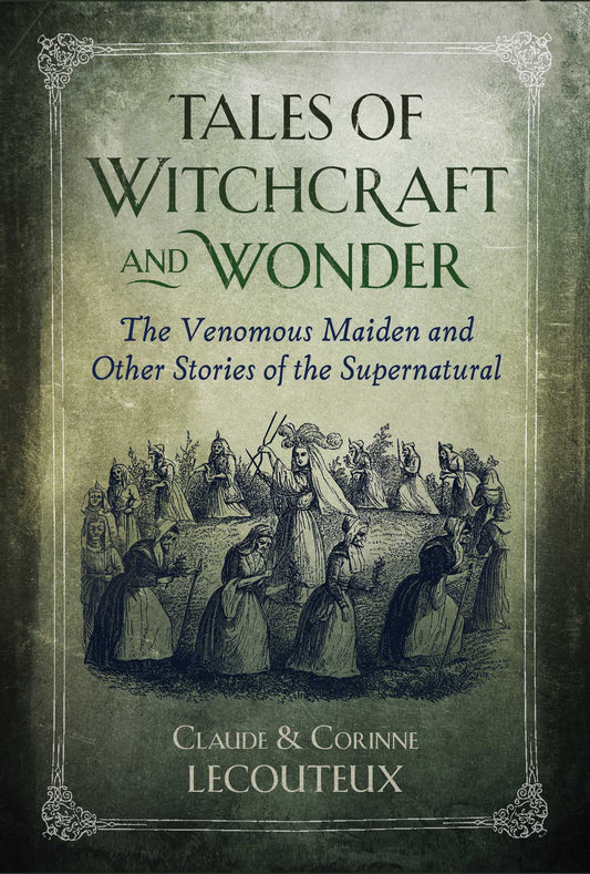 Tales of Witchcraft and Wonder: The Venomous Woman and Other Stories of the Supernatural - Claude & Corinne Lecouteux