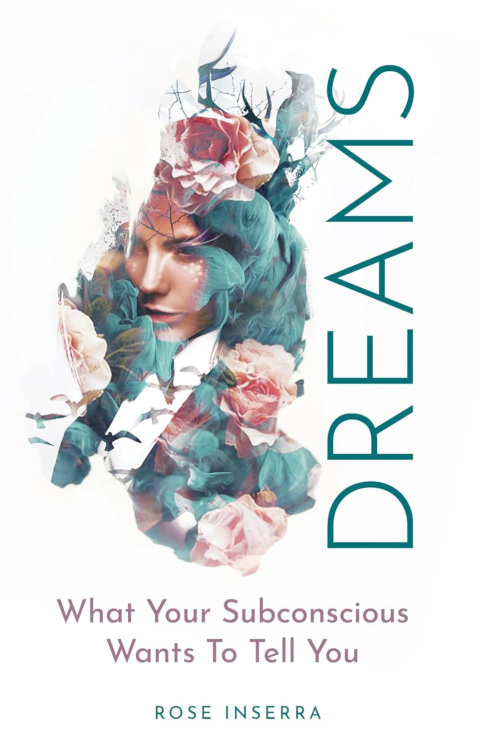 Dreams: What Your Subconscious is Trying to Tell You - Rose Inserra *