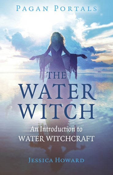 The Water Witch: An Introduction to Water Witchcraft - Jessica Howard