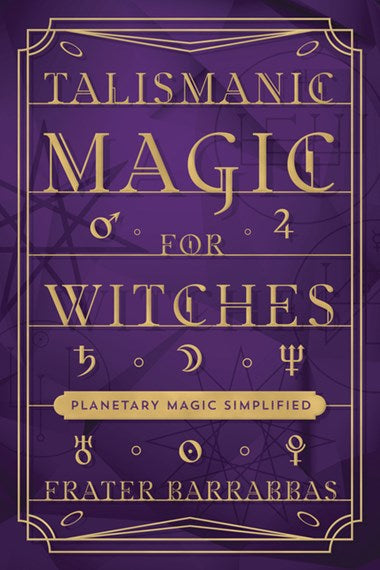 Talismanic Magic for Witches Planetary Magic Simplified - Frater Barrabbas