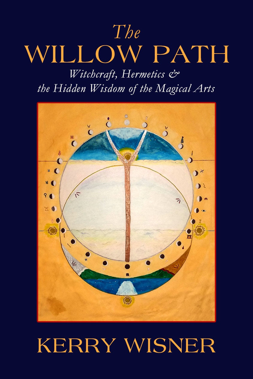 The Willow Path – Witchcraft, Hermetics & The Hidden Wisdom of the Magical Arts - Kerry Wisner