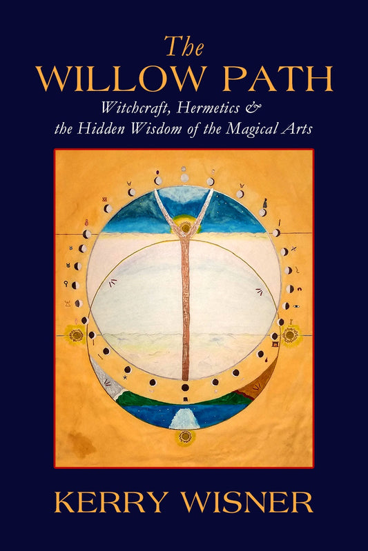 The Willow Path – Witchcraft, Hermetics & The Hidden Wisdom of the Magical Arts - Kerry Wisner