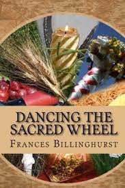 Dancing the Sacred Wheel: A Journey through the Southern Sabbats - Frances Billinghurst