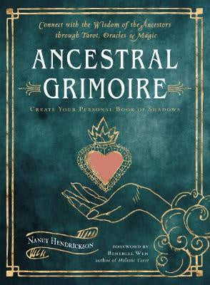 Ancestral Grimoire : Connect with the Wisdom of the Ancestors Through Tarot, Oracles, and Magic Create Your Personal Book of Shadows - Nancy Hendrickson