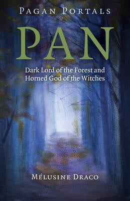 Pan : Dark Lord of the Forest and Horned God of the Witches- Melusine Draco