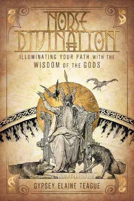 Norse Divination : Illuminating Your Path with the Wisdom of the Gods -  Gypsey Elaine Teague