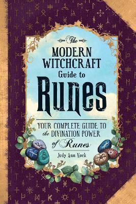 The Modern Witchcraft Guide to Runes : Your Complete Guide to the Divination Power of Runes - Judy Ann Nock