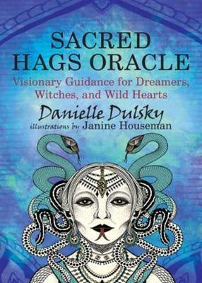 Sacred Hags Oracle : Visionary Guidance for Dreamers, Witches, and Wild Hearts - Danielle Dulsky