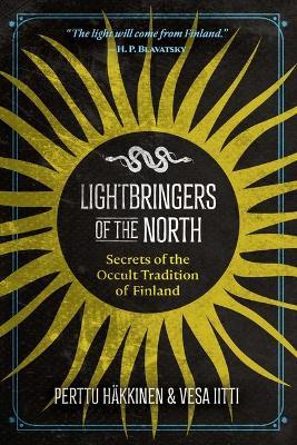 Lightbringers of the North: Secrets of the Occult Tradition of Finland -Perttu Häkkinen