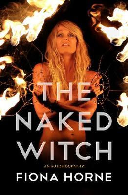 The Naked Witch: An Autobiography - Fiona Horne