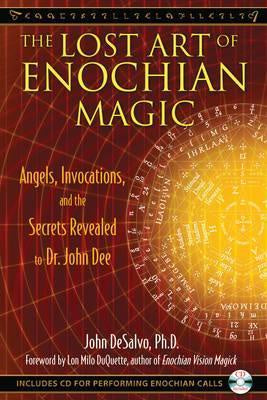 The Lost Art of Enochian Magic : Angels, Invocations, and the Secrets Revealed to Dr. John Dee - John DeSalvo