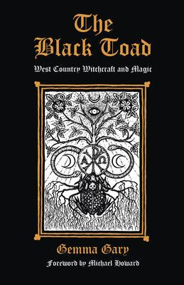 The Black Toad : West Country Witchcraft and Magic - Gemma Gary