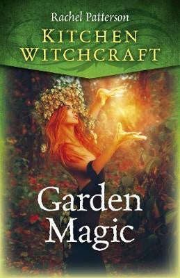 Kitchen Witchcraft: Garden Magic - Rachel Patterson